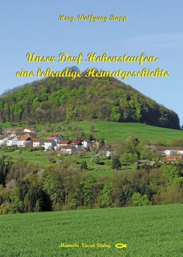 Unser Dorf Hohenstaufen - eine lebendige Heimatgeschichte 