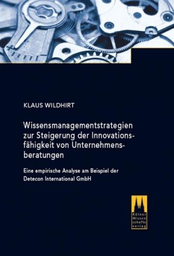 Wissensmanagementstrategien zur Steigerung der Innovationsfähigkeit von Unternehmensberatungen 