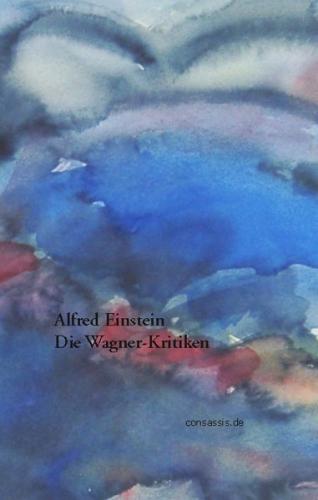 Alfred Einstein Die Wagner-Kritiken 