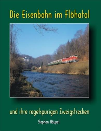 Die Eisenbahn im Flöhatal und ihre regelspurigen Zweigstrecken 