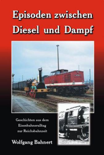 Episoden zwischen Diesel und Dampf 