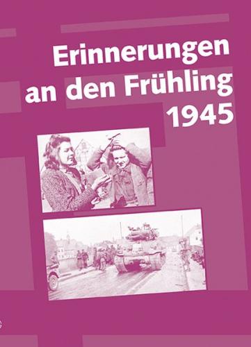 Erinnerungen an den Frühling 1945 