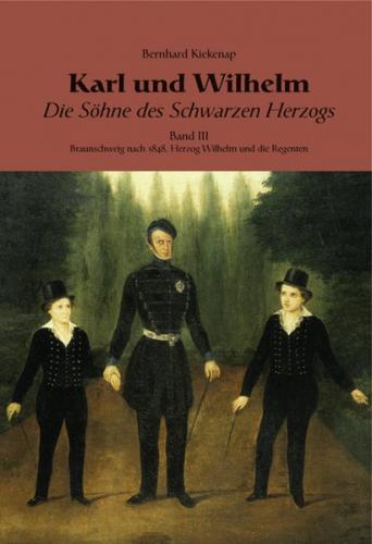 Karl und Wilhelm - Die Söhne des schwarzen Herzogs / Karl und Wilhelm - Die Söhne des schwarzen Herzogs, Bd. III 