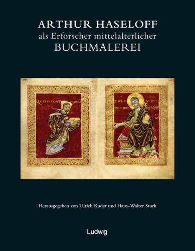 Arthur Haseloff als Erforscher mittelalterlicher Buchmalerei 