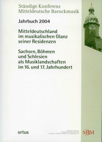 Mitteldeutschland im musikalischen Glanz seiner Residenzen: Sachsen, Böhmen und Schlesien als Musiklandschaften im 16. und 17. Jahrhundert 
