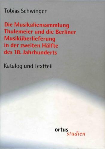 Die Musikaliensammlung Thulemeier und die Berliner Musiküberlieferung in der zweiten Hälfte des 18. Jahrhunderts 