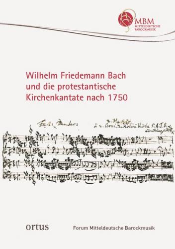 Wilhelm Friedemann Bach und die protestantische Kirchenkantate nach 1750 