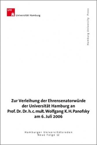 Zur Verleihung der Ehrensenatorwürde der Universität Hamburg an Professor Wolfgang K. H. Panofsky am 6. Juli 2006 