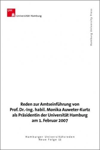 Reden zur Amtseinführung von Prof. Dr.-Ing. habil. Monika Auweter-Kurtz als Präsidentin der Universität Hamburg am 1. Februar 2007 