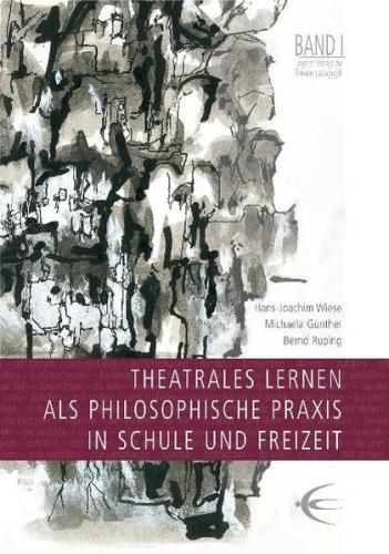 Theatrales Lernen als philosophische Praxis in Schule und Freizeit 