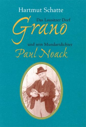 Das Lausitzer Dorf Grano und sein Mundartrichter Paul Noack 