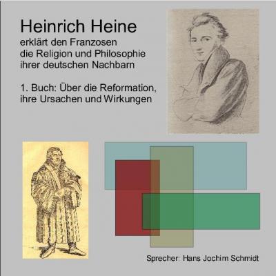 Heinrich Heine erklärt den Franzosen die Religion und Philosophie ihrer deutschen Nachbarn / Über die Reformation, ihre Ursachen und Folgen (Audio-CD) 