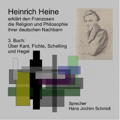 Heinrich Heine erklärt den Franzosen die Religion und Philosophie ihrer deutschen Nachbarn / Über Kant, Fichte, Schelling und Hegel (Audio-CD) 