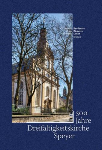 Dreihundert Jahre Dreifaltigkeitskirche Speyer 