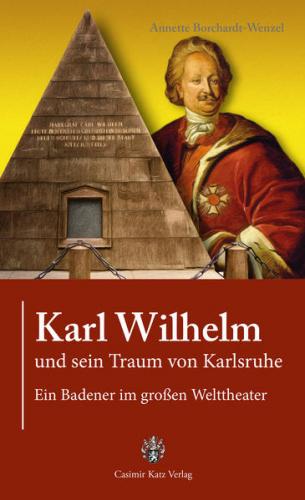 Karl Wilhelm und sein Traum von Karlsruhe 