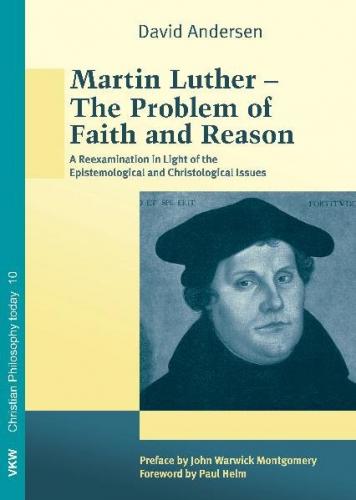 Martin Luther – The Problem of Faith and Reason 