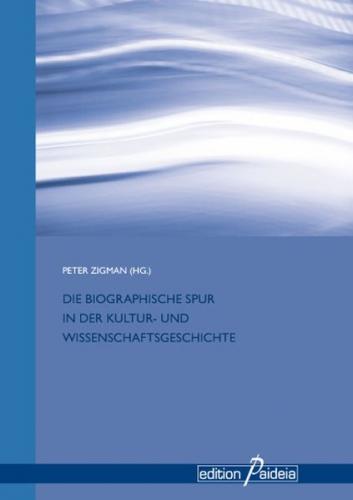 Die Biographische Spur in der Kultur- und Wissenschaftsgeschichte 