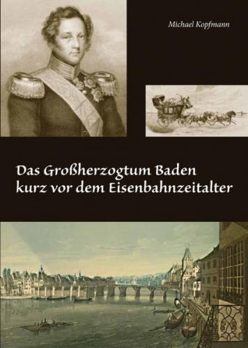 Das Großherzogtum Baden kurz vor dem Eisenbahnzeitalter 