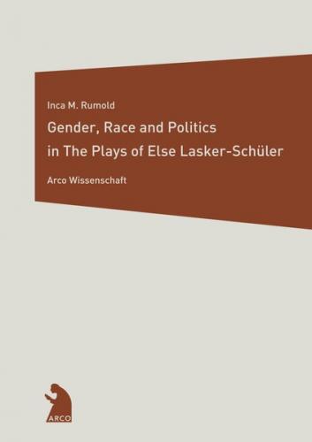 Gender, Race, and Politics in The Plays of Else Lasker-Schüler 