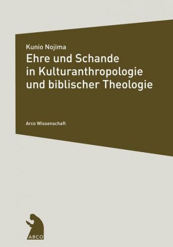 Ehre und Schande in Kulturanthropologie und biblischer Theologie 