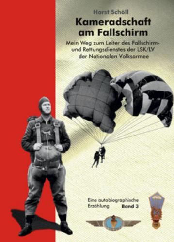 Kameradschaft am Fallschirm. Mein Weg zum Leiter des Fallschirm- und Rettungsdienstes der LSK/LV der Nationalen Volksarmee 