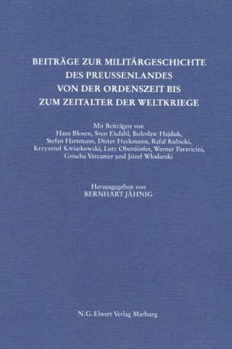 Beiträge zur Militärgeschichte des Preußenlandes von der Ordenszeit bis zum Zeitalter der Weltkriege 