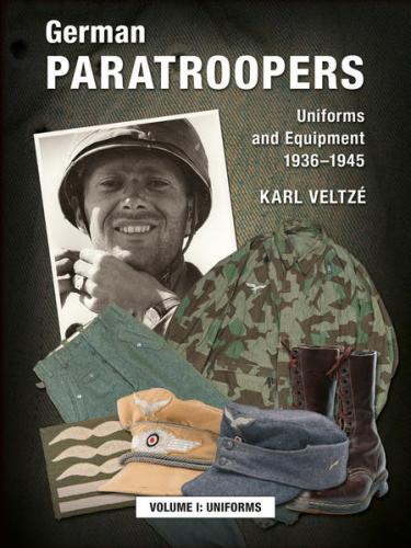 German Paratroopers - Uniforms and Equipment 1936 -1945 