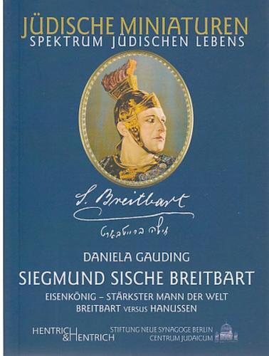Siegmund Sische Breitbart. Eisenkönig, stärkster Mann der Welt 