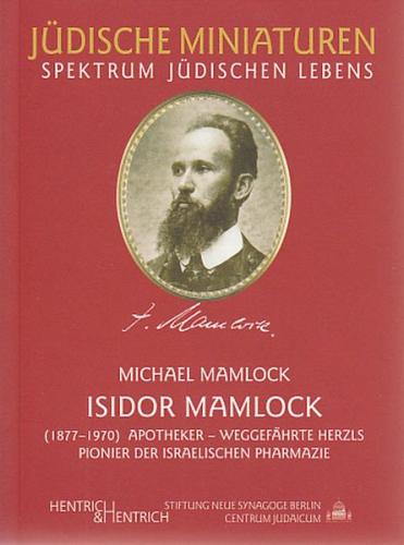 Isidor Mamlock - Apotheker, Weggefährte Herzls, Pionier der israelischen Pharmazie 
