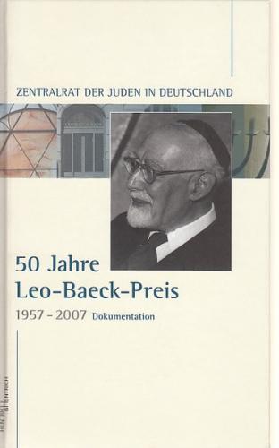 Fünfzig Jahre Leo-Baeck-Preis, 1957-2007. Verliehen vom Zentralrat der Juden in Deutschland 