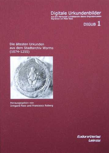Die ältesten Urkunden aus dem Stadtarchiv Worms (1074-1255) 