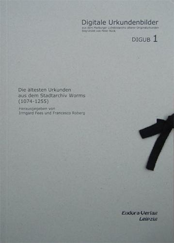 Die ältesten Urkunden aus dem Stadtarchiv Worms (1074-1255) 