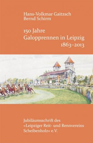 150 Jahre Galopprennen in Leipzig 1863-2013 