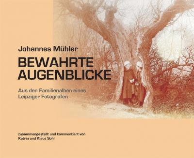 Johannes Mühler. Bewahrte Augenblicke 