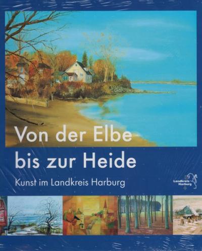 Von der Elbe bis zur Heide. Kunst im Landkreis Harburg 