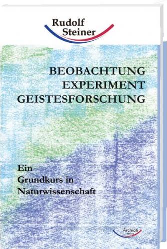 Beobachtung, Experiment, Geistesforschung 