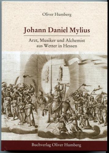 Johann Daniel Mylius - Arzt, Musiker und Alchemist aus Wetter in Hessen 