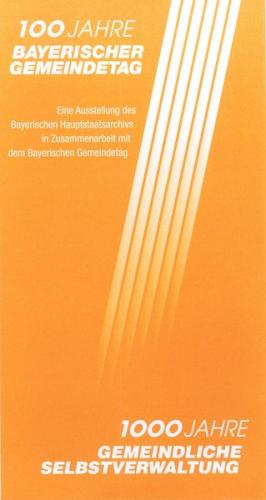 100 Jahre Bayerischer Gemeindetag - 1000 Jahre gemeindliche Selbstverwaltung 
