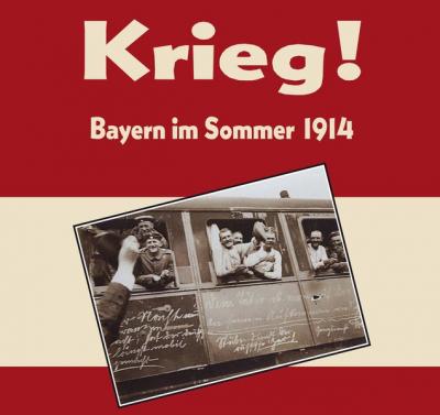 Krieg! Bayern im Sommer 1914 