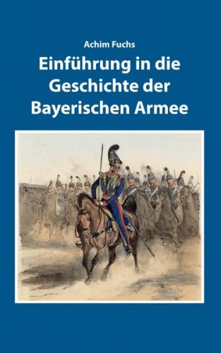 Einführung in die Geschichte der Bayerischen Armee 