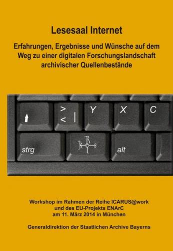 Lesesaal Internet. Erfahrungen, Ergebnisse und Wünsche auf dem Weg zu einer digitalen Forschungslandschaft archivischer Quellenbestände 