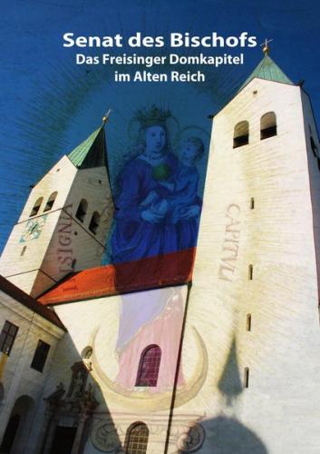 Senat des Bischofs. Das Freisinger Domkapitel im Alten Reich. 
