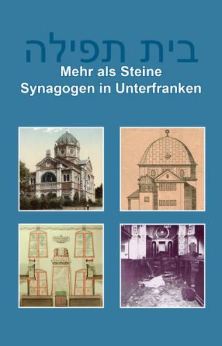 Mehr als Steine. Synagogen in Unterfranken 