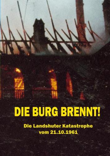 Die Burg brennt! Die Landshuter Katastrophe vom 21.10.1961 