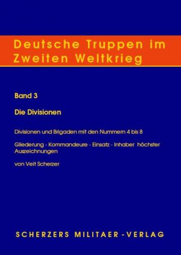 Deutsche Truppen im Zweiten Weltkrieg / Band 3, Die Divisionen - Divisionen und Brigaden mit den Nummern 4 bis 8 