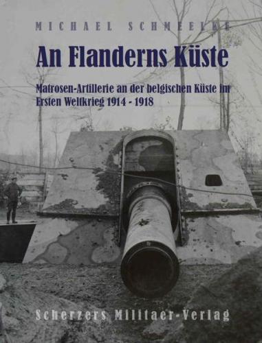 An Flanderns Küste - Matrosen-Artillerie an der belgischen Küste im Ersten Weltkrieg 1914 – 1918 