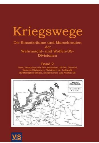 Kriegswege - Die Einsatzräume und Marschrouten der Wehrmachts- und Waffen-SS-Divisionen 