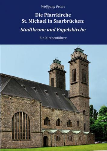 Die Pfarrkirche St. Michael in Saarbrücken: Stadtkrone und Engelskirche 