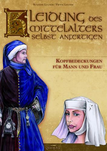 Kleidung des Mittelalters selbst anfertigen - Kopfbedeckungen für Mann und Frau 