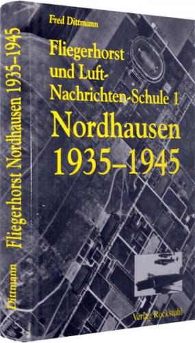 Fliegerhorst und Luft-Nachrichten-Schule 1 Nordhausen 1935-1945 